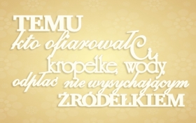 Temu, kto Ci ofiarowa kropl... Sentencja